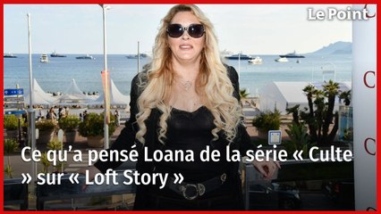 Ce qu’a pensé Loana de la série « Culte » sur « Loft Story »