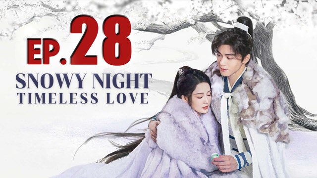 Snowy Night Timeless Love Episode 28 (2024) English Subtitles Chinese Romance