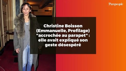 Christine Boisson (Emmanuelle, Profilage) "accrochée au parapet" : elle avait expliqué son geste désespéré