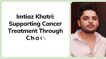 Imtiaz Khatri's Charitable Efforts for Cancer Treatment Support
