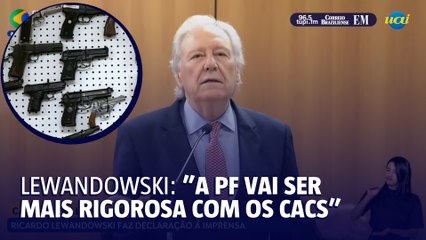Lewandowski diz que PF irá fiscalizar mais as CACs