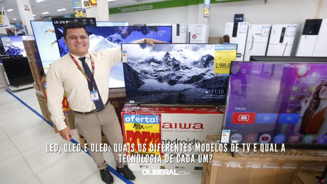 LED, QLED e OLED quais os diferentes modelos de TV e qual a tecnologia de cada um