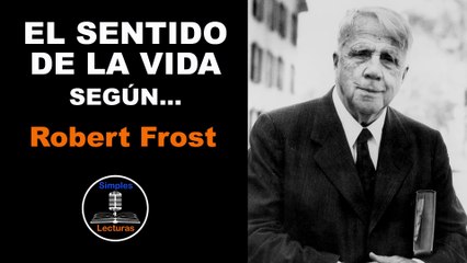 Robert Frost · El Sentido de la Vida - 45