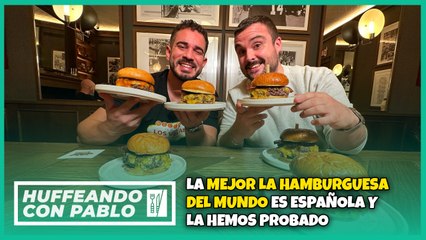 La mejor la hamburguesa del mundo es española y la hemos probado | HUFFEANDO CON PABLO