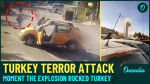 On Cam: Video Shows the Moment Deadly Terror Attack Rocked Turkey| Many Dead, Taken Hostages