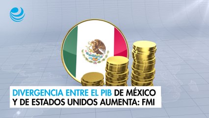 Divergencia entre el PIB de México y de Estados Unidos aumenta: FMI