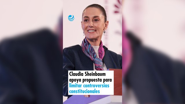 Claudia Sheinbaum apoya propuesta para limitar controversias constitucionales