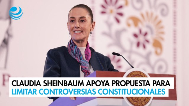 Claudia Sheinbaum apoya propuesta para limitar controversias constitucionales