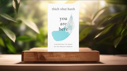 [Review] You Are Here_ Discovering the Magic of the Present Moment (Thich Nhat Hanh) Summarized