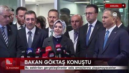 Bakan Göktaş: Bu saldırıları gerçekleştirenler asla amaçlarına ulaşamayacaklar