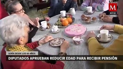 Aprueban diputados reducir de 68 a 65 años la edad para pensión de adultos mayores