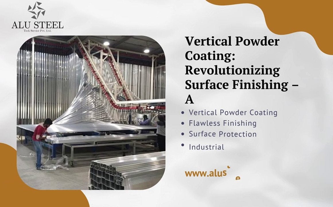 Vertical Powder Coating Revolutionizing Surface Finishing Alu Steel