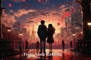 Tenu Sang Rakhna - Slowed+Revb _ Jigra _ Alia Bhatt _ Vedang Raina _ Arijit Singh _ Achint, Anumita