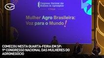 Começou nesta quarta-feira em SP: 9º Congresso Nacional das Mulheres do Agronegócio