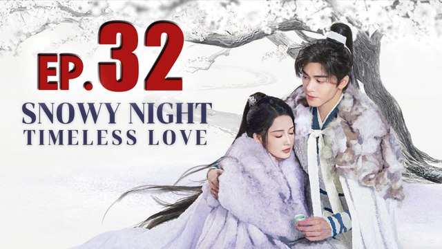 Snowy Night Timeless Love Episode 32 (2024) English Subtitles Chinese Romance