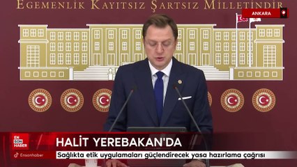 Halit Yerebakan'dan Sağlıkta etik uygulamaları güçlendirecek yasa hazırlama çağrısı