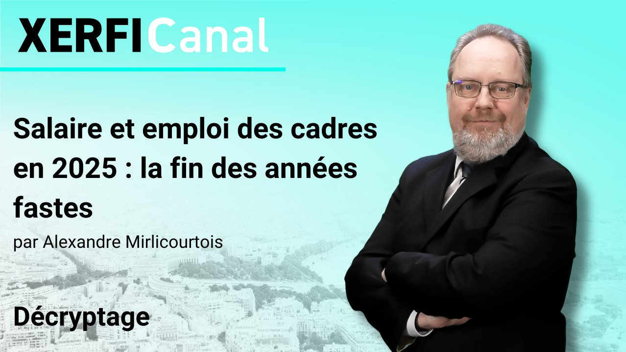 Salaire et emploi des cadres en 2025 : la fin des années fastes [Alexandre Mirlicourtois