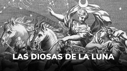 Las diosas de la Luna