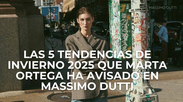 Las 5 tendencias de Invierno 2025 que Marta Ortega ha avisado en Massimo Dutti