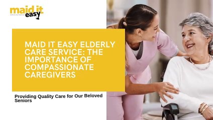 Maid It Easy Elderly Care Service The Importance of Compassionate Caregivers