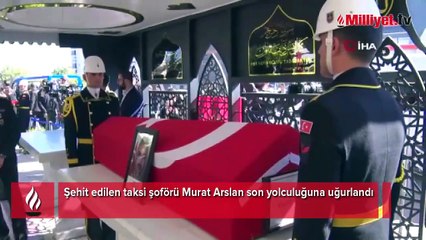 Şehit edilen taksi şoförü Murat Arslan son yolculuğuna uğurlandı