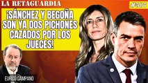 La Retaguardia #587: ¡Sánchez y Begoña son ya dos pichones cazados por los jueces!