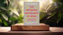 [Review] The Incredible Unlikeliness of Being: Evolution and the Making of Us (Alice Roberts)