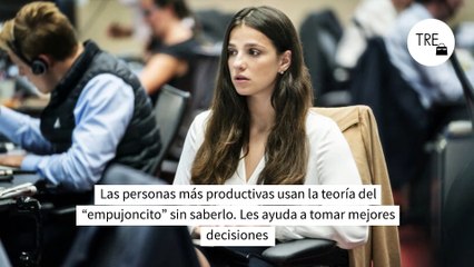 Las personas más productivas usan la teoría del “empujoncito” sin saberlo. Les ayuda a tomar mejores decisiones