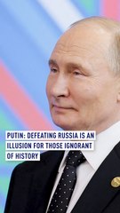 Putin: Defeating Russia is an illusion for those ignorant of history