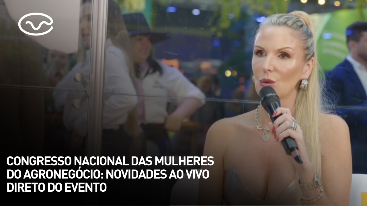Congresso Nacional das Mulheres do Agronegócio: novidades ao vivo direto do evento