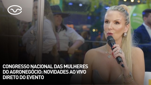 Congresso Nacional das Mulheres do Agronegócio: novidades ao vivo direto do evento