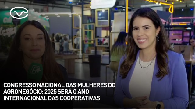 Congresso Nacional das Mulheres do Agronegócio: 2025 será o ano internacional das cooperativas