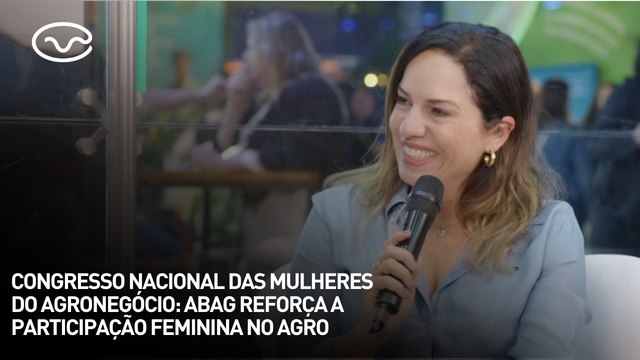 Congresso Nacional das Mulheres do Agronegócio: Abag reforça a participação feminina no agro