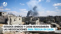 Estados Unidos y Catar reanudarán las negociaciones para tregua en Gaza