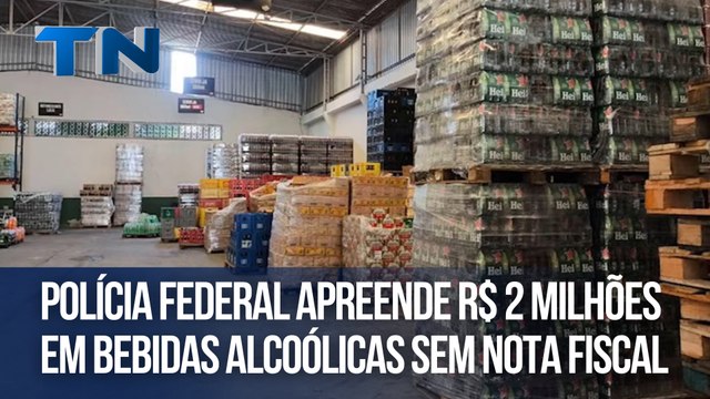Polícia Federal apreende R$ 2 milhões em bebidas alcoólicas sem nota fiscal