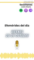 Efemérides | Viernes 25 de Octubre 2024