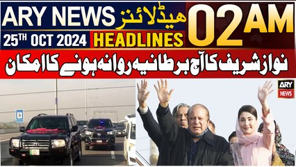 ARY News 2 AM Headlines | 25th Oct 24 | Nawaz Sharif Ka Aaj Bartania Rawana Honay Ka Imkaan