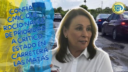 Confía CMIC que Rocío Nahle de prioridad a crítico estado en carretera Las Matas