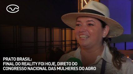 Prato Brasil: final do reality foi hoje, direto do Congresso Nacional das Mulheres do Agro