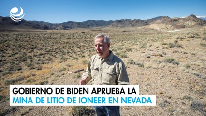Gobierno de Biden aprueba la mina de litio de ioneer en Nevada