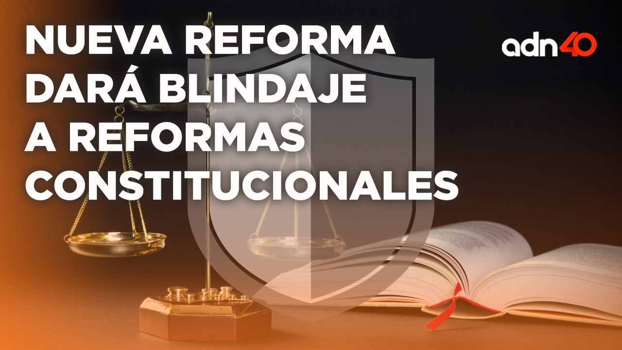 La "Ley de Supremacía Constitucional" buscará proteger Reformas Constitucionales I Todo Personal