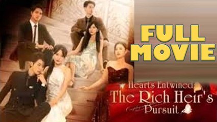 Hearts Entwined The Rich Heirs Pursuit Full Drama