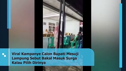 Viral Kampanye Calon Bupati Mesuji Lampung Sebut Bakal Masuk Surga Kalau Pilih Dirinya