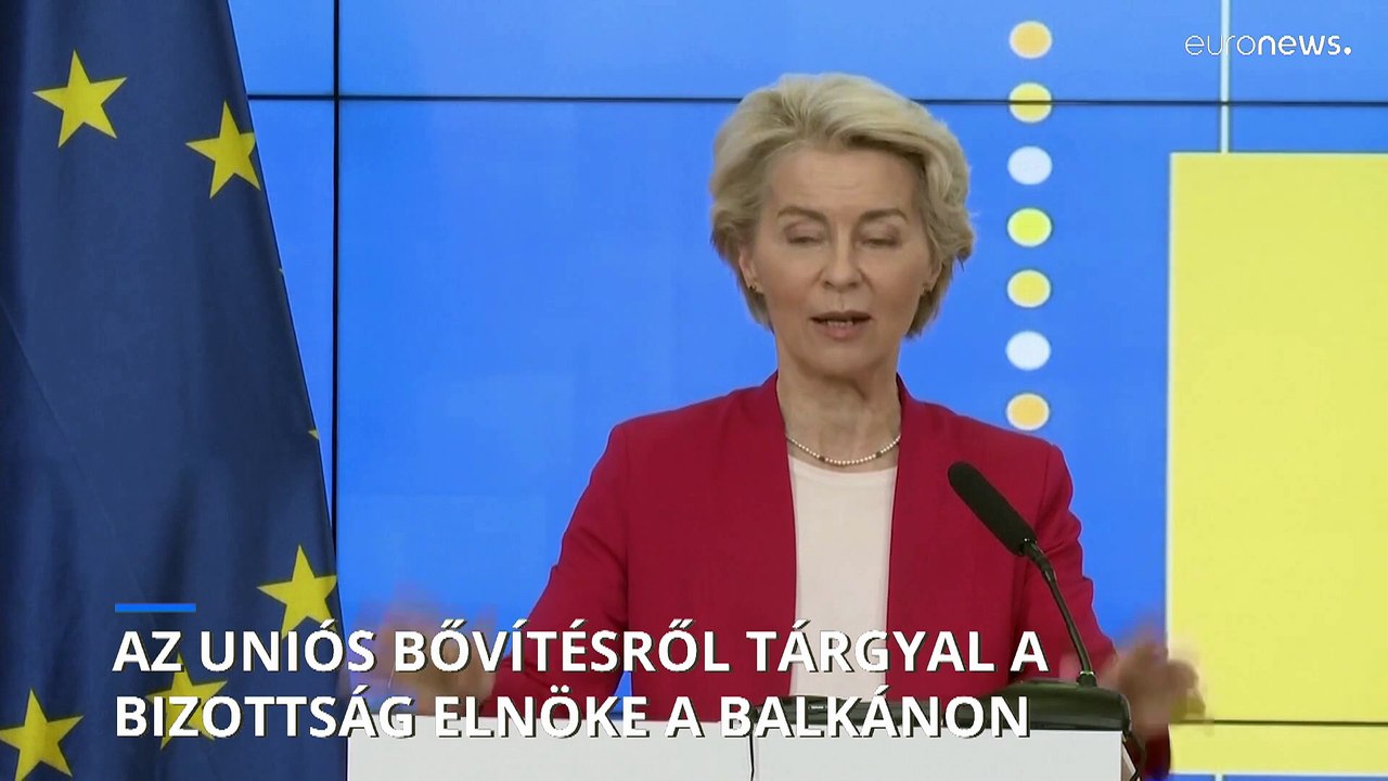 Az uniós bővítésről tárgyal az Európai Bizottság elnöke a balkáni országokban