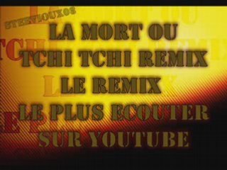 Video La mort ou tchitchi remix 08 - La, mort, ou, tchitchi