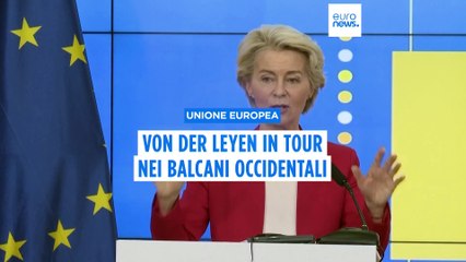 Tour di von der Leyen nei Balcani: allargamento priorità Ue per i prossimi 5 anni