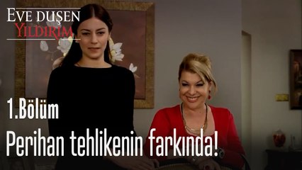 Perihan tehlikenin farkında! - Eve Düşen Yıldırım 1. Bölüm