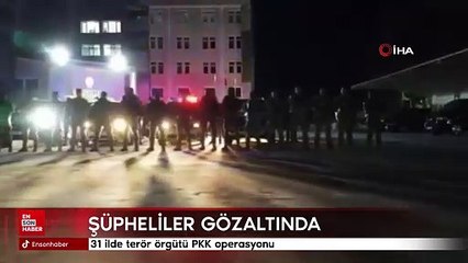 31 ilde terör örgütü PKK operasyonu