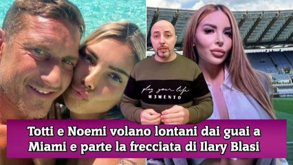 Totti e Noemi volano lontani dai guai a Miami e parte la frecciata di Ilary Blasi