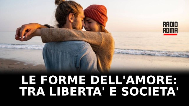 Le forme dell’amore: tra libertà e società